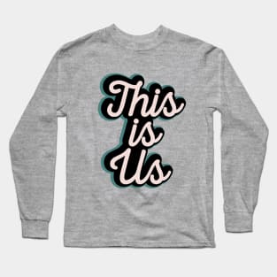 This Is Us Long Sleeve T-Shirt